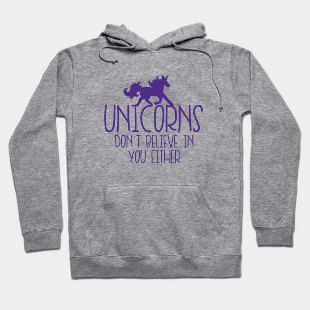 Unicorns don't believe in you either Hoodie by bubbsnugg